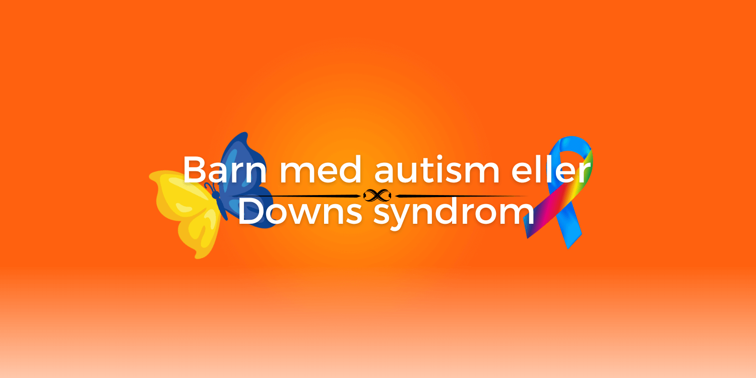 Text: Barn med autism eller downs syndrom